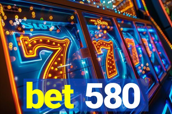 bet 580